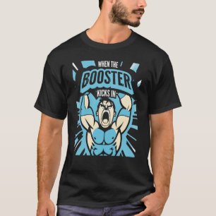 When the Booster Kicks In Muscle Bodybuilding Sayi T-Shirt