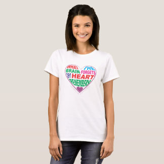 When the brain forgets, the heart remembers T-Shirt