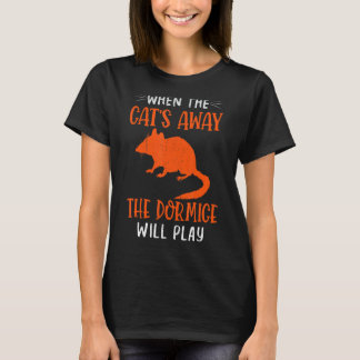 When The Cats Away The African Dwarf Dormouse Exot T-Shirt
