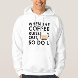 When The Coffee Runs Out Hoodie