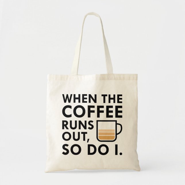 When The Coffee Runs Out Tote Bag (Front)