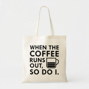 When The Coffee Runs Out Tote Bag