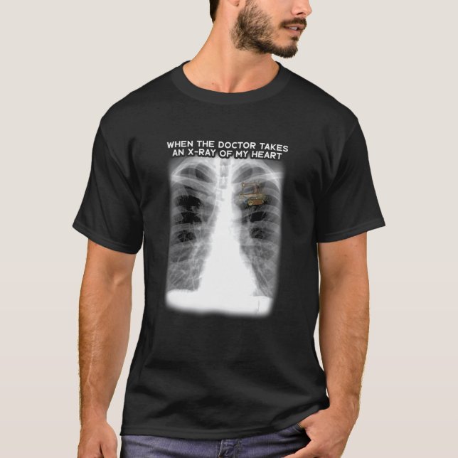 When The Doctor Takes An X Ray Of My Heart Apparel T-Shirt (Front)