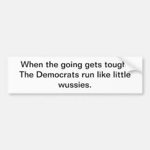 When the going gets tough, The Democrats run li... Bumper Sticker