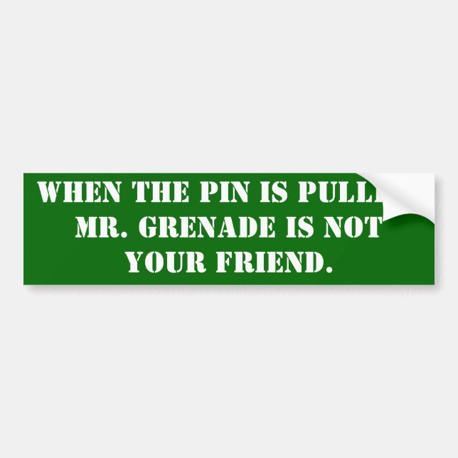 When the pin is pulled, Mr. Grenade is not your... Bumper Sticker (Front)