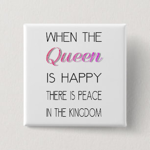 When The Queen Is Happy - Funny Quote 2 Inch Square Button