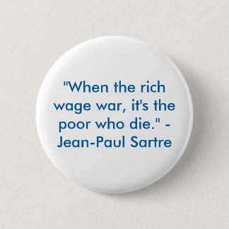"When the rich wage war, it's the poor who die" 2 Inch Round Button