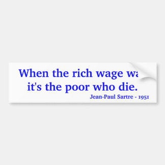 When the rich wage war it's the poor who die., ... bumper sticker