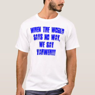 When the world says no way, we say YAHWEH!!! T-Shirt