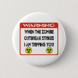 When the zombie outbreak strikes I am tripping you 2 Inch Round Button