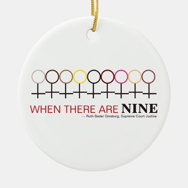 When There are Nine Justice Ginsburg RBG Quote Ceramic Ornament (Front)