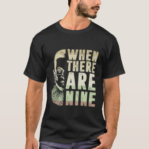 When There Are Nine RBG T-Shirt