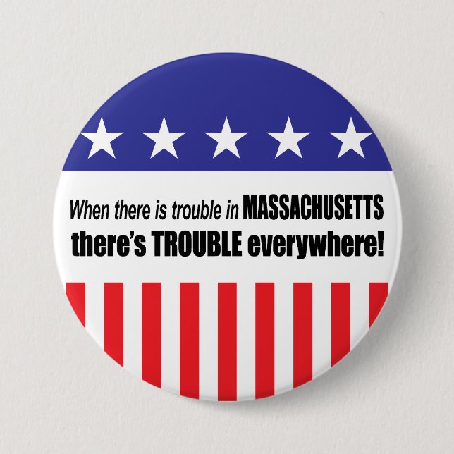 When There Is TROUBLE in Massachusetts . . . 3 Inch Round Button (Front)