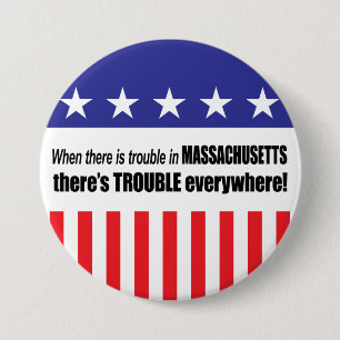 When There Is TROUBLE in Massachusetts . . . 3 Inch Round Button