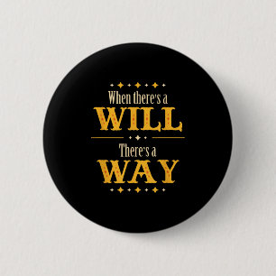 When There's A Will There's A Way Motivational Quo 2 Inch Round Button
