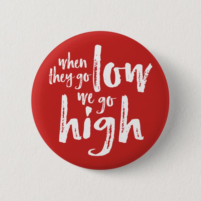 When They Go Low, We Go High. 2 Inch Round Button (Front)