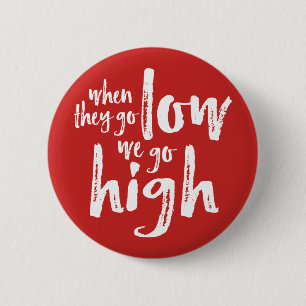 When They Go Low, We Go High. 2 Inch Round Button