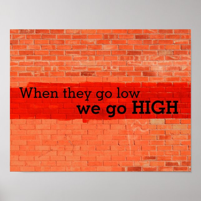 "When they go low, we go high." Customizable Poster (Front)