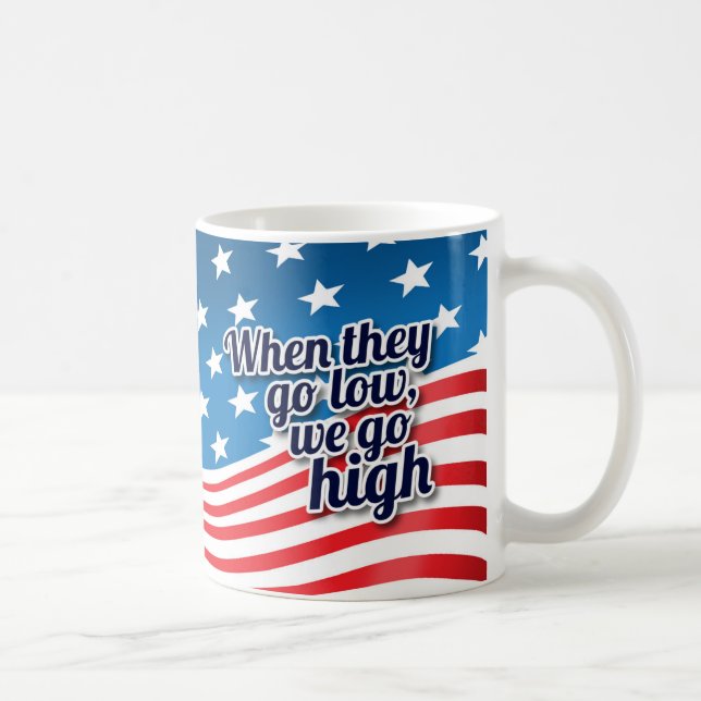 When They Go Low We Go High Election Coffee Mug (Right)
