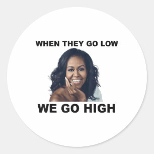 When They Go Low We Go High Michelle Obama Classic Round Sticker