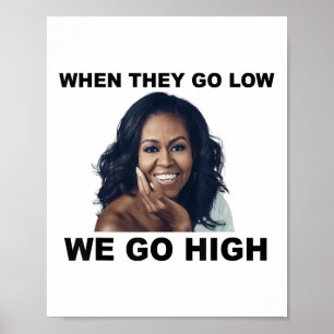 When They Go Low We Go High Michelle Obama Poster
