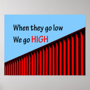 "When they go low, we go high." Poster