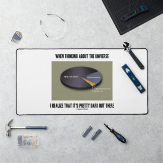 When Thinking Universe Realize It's Dark Out There Desk Mat