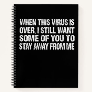 When This Virus Is Over Stay Away From Me Funny Notebook