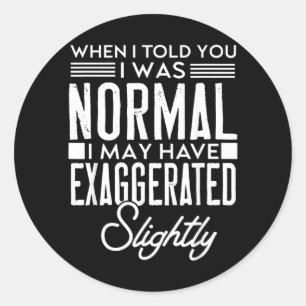 When Told Was Normal Funny Sarcastic Humour Classic Round Sticker