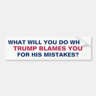 When Trump Blames Your For His Mistakes #resist Bumper Sticker