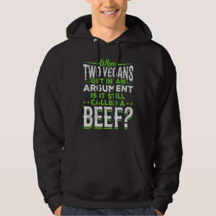 When Two Vegans Get In An Argument Is It A Beef Da Hoodie