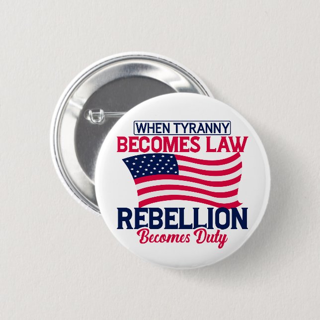 When Tyranny Becomes Law Rebellion Becomes Duty  2 Inch Round Button (Front & Back)