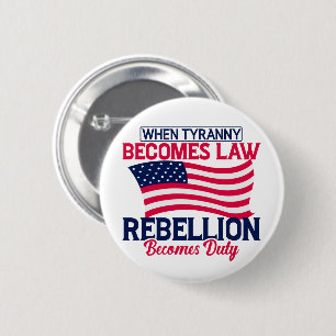 When Tyranny Becomes Law Rebellion Becomes Duty 2 Inch Round Button