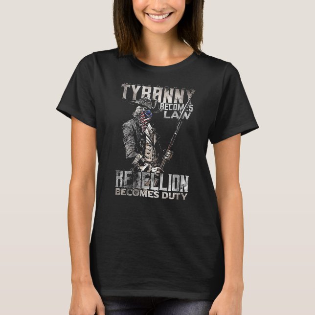 When Tyranny Becomes Law Rebellion Becomes Duty on T-Shirt (Front)