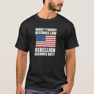 When Tyranny Becomes Law Rebellion Becomes Duty Pu T-Shirt