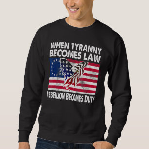 When Tyranny Becomes Law Rebellion Becomes Duty Ve Sweatshirt