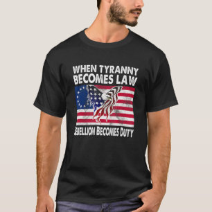 When Tyranny Becomes Law Rebellion Becomes Duty Ve T-Shirt