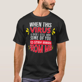 When Virus is Gone Sarcastic Humour 2020 Social Di T-Shirt