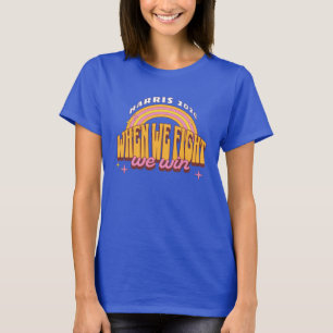 When We Fight We Win Harris 2024 T-Shirt