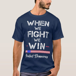 When We Fight We WIn Protect Democracy 1 T-Shirt