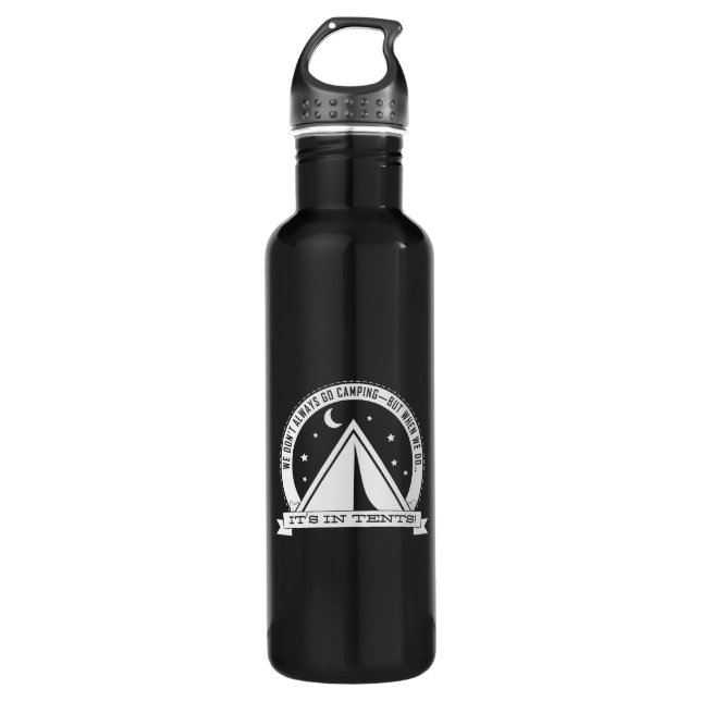 When we go camping it's IN TENTS. bottle (Front)