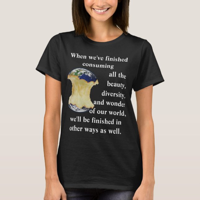 When we've finished consuming our world T-Shirt (Front)