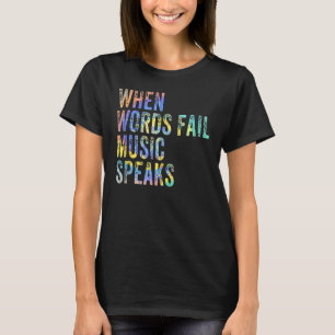 When Words Fail Music Speaks Music Teacher Musicia T-Shirt