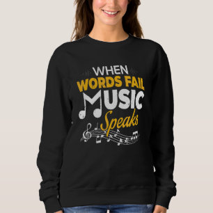 When Words Fail Music Speaks  Musician Sweatshirt