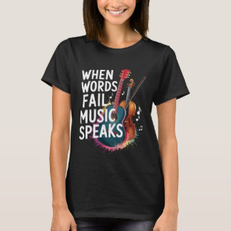 When Words Fail Music Speaks Quote Gift Music Love T-Shirt