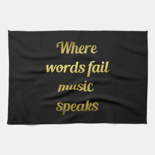 When words fail Music Speaks Quote Kitchen Towel