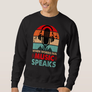 When Words Fail Music Speaks Sweatshirt