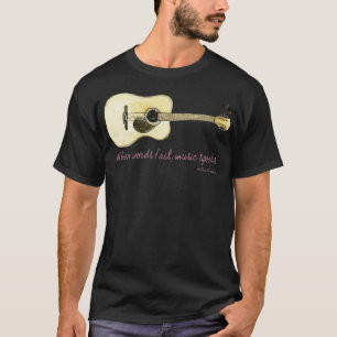 When words fail music speaks T-Shirt
