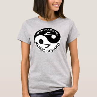 When words fail music speaks T-Shirt