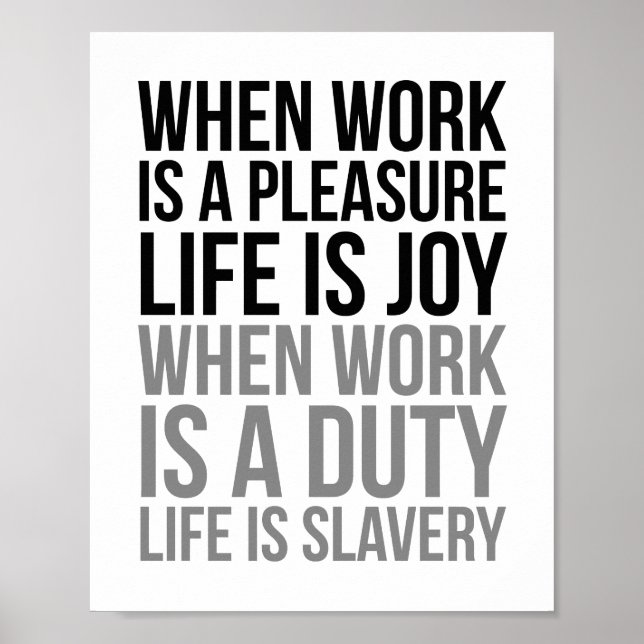 When Work Is A Pleasure Life Is Joy Poster (Front)